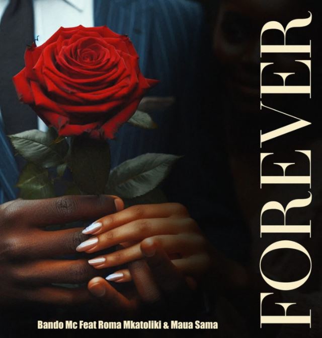 AUDIO | Bando Mc Ft Roma Mkatoliki x Maua Sama – Forever | Mp3 Download