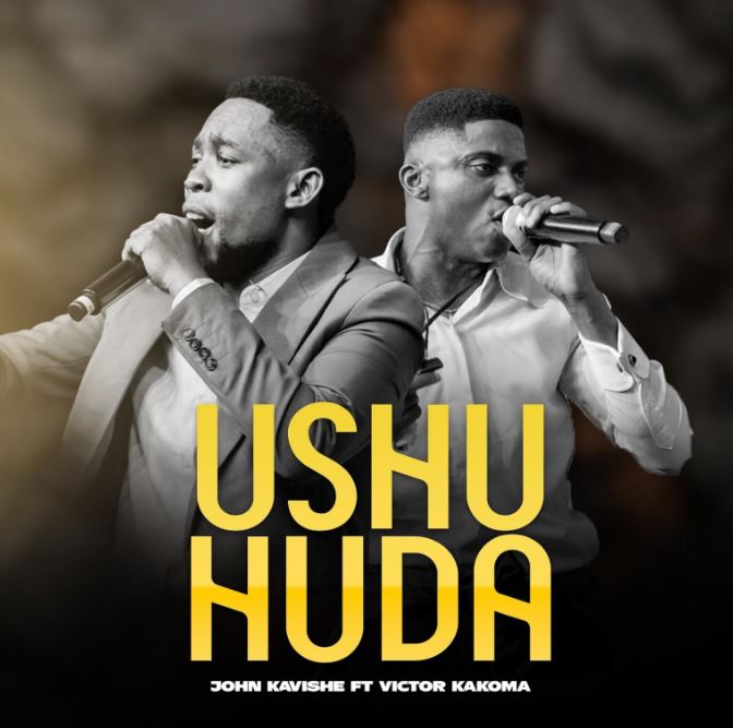John Kavishe Ft. Victor Kakoma – Ushuhuda