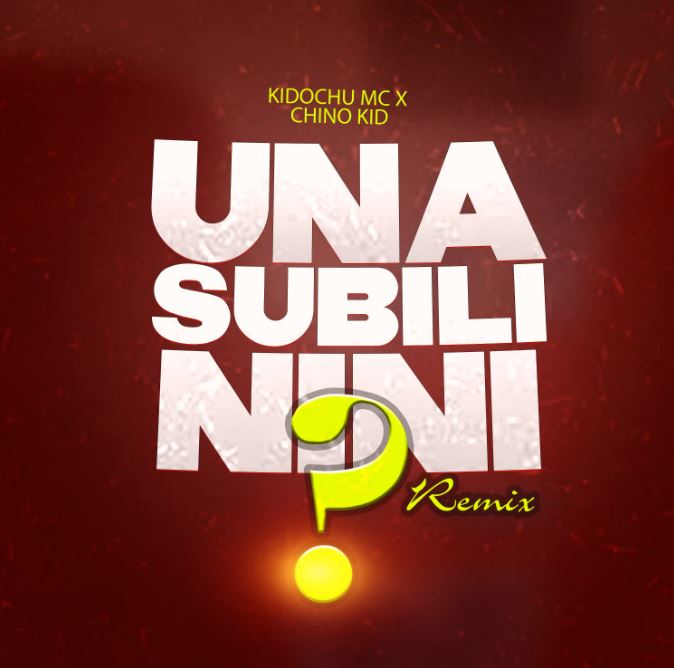 Kidochu Mc X Chino Kidd – Unasubili Nini Remix