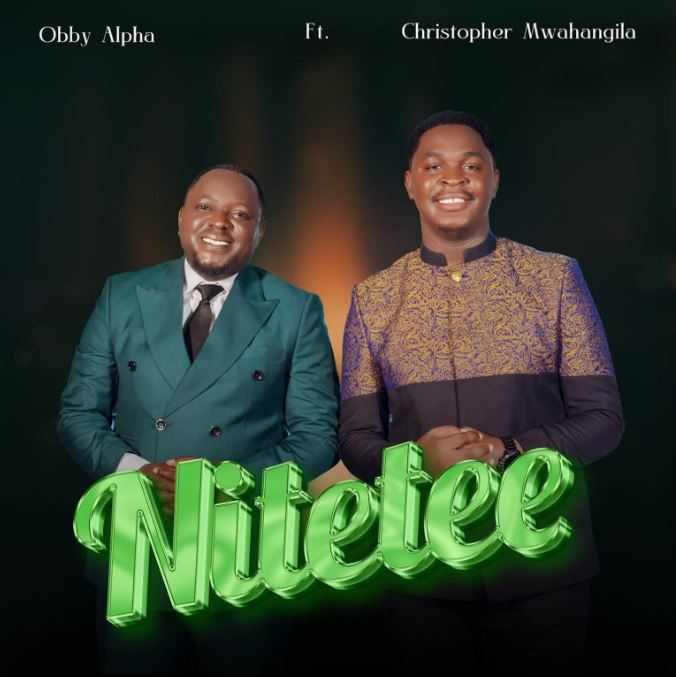 Obby Alpha Ft Christopher Mwahangila – NITETEE Mp3 Download