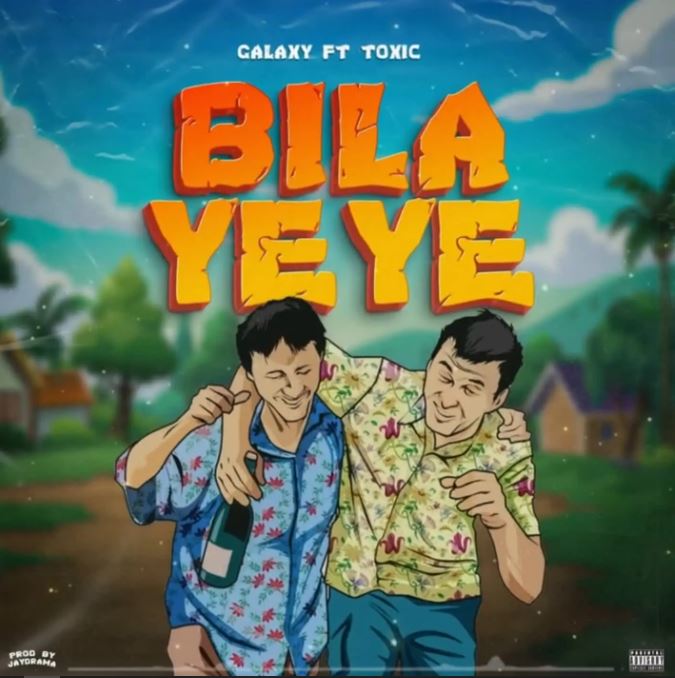 AUDIO | Toxic & Galaxy – Bila Yeye | Download Mp3