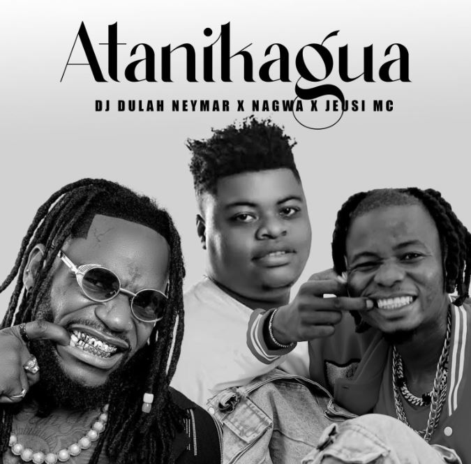 AUDIO | Jeusi Mc, Dj Dulah Neymar, Ngoma Nagwa – Atanikagua | Download Mp3