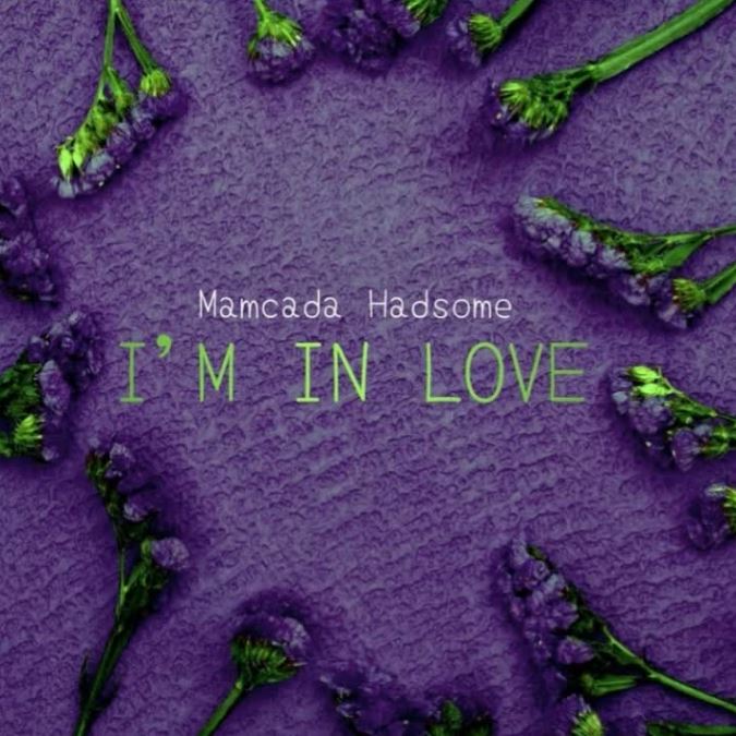 Mamcada Hadsome – I’m in Love