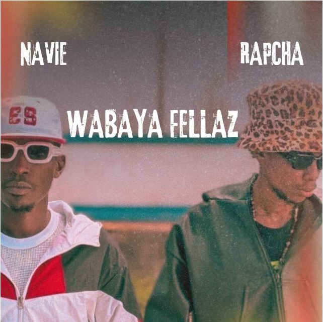 AUDIO | Navie Ft Rapcha – Wabaya Fellaz | Download Mp3