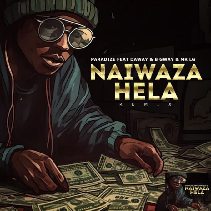 AUDIO | Paradize Ft Daway, B Gway & Mr Lg – Naiwaza Hela (Remix) | Download Mp3