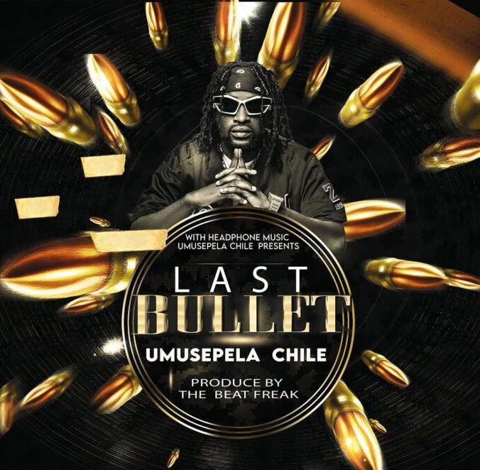 AUDIO | Umusepela Chile – Last Bullet | Download Mp3