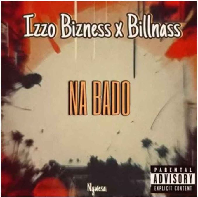 AUDIO Izzo Bizness Ft Billnass – Na Bado (Download Mp3)