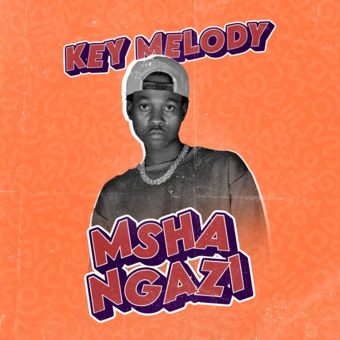 Key Melody – MSHANGAZI