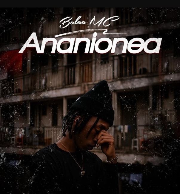 AUDIO | Balaa Mc – Ananionea | Download Mp3