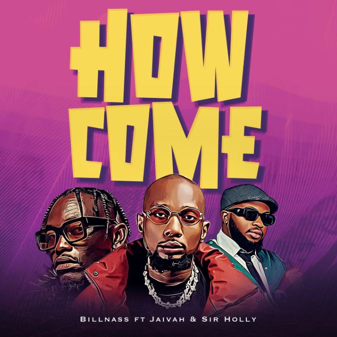 AUDIO | Billnass Ft. Jaivah & Sir Holly – How Come | Download Mp3