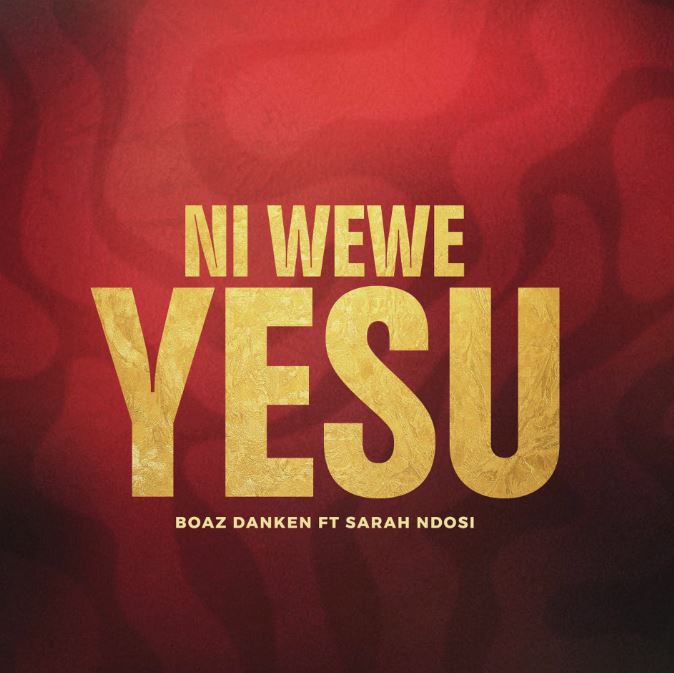AUDIO | Boaz Danken Ft Sarah Ndosi – Ni Wewe Yesu | Download Mp3